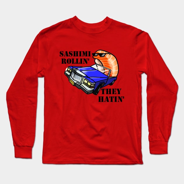 SASHIMI ROLLIN', THEY HATIN' Long Sleeve T-Shirt by SianPosy